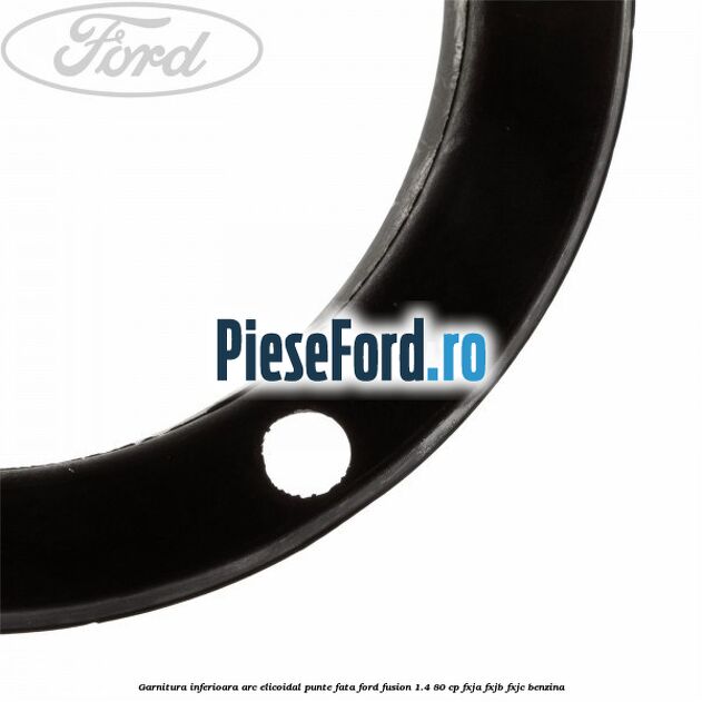 Garnitura inferioara arc elicoidal punte fata Ford Fusion 1.4 80 cp FXJA, FXJB, FXJC benzina