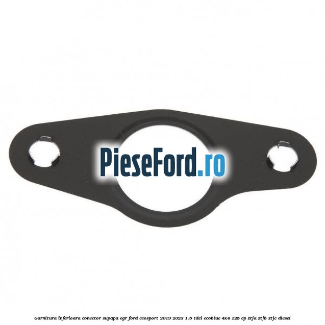 Garnitura inferioara conector supapa EGR Ford EcoSport 2019-2023 1.5 TDCi EcoBlue 4x4 125 cp ZTJA, ZTJB, ZTJC diesel
