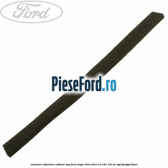 Garnitura inferioara radiator apa Ford Ranger 2012-2015 2.2 TDCi 120 cp ENPF, GBVAJPF diesel