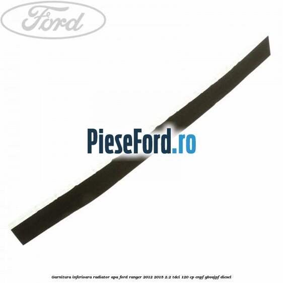 Garnitura inferioara radiator apa Ford Ranger 2012-2015 2.2 TDCi 120 cp ENPF, GBVAJPF diesel