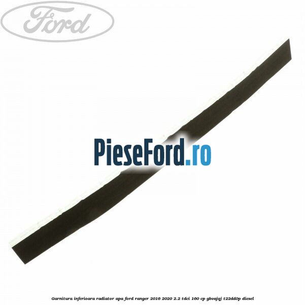 Garnitura inferioara radiator apa Ford Ranger 2016-2020 2.2 TDCi 160 cp Garnitura inferioara radiator apa Ford Ranger 2016-2020 2.2 TDCi 160 cp GBVAJQJ, T22DD0P diesel