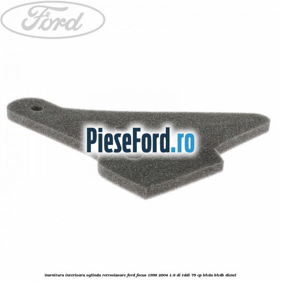 Garnitura interioara oglinda retrovizoare Ford Focus 1998-2004 1.8 DI/TDDi 75 cp Garnitura interioara oglinda retrovizoare Ford Focus 1998-2004 1.8 DI/TDDi 75 cp BHDA, BHDB diesel