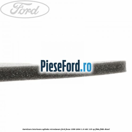 Garnitura interioara oglinda retrovizoare Ford Focus 1998-2004 1.8 TDCi 115 cp Garnitura interioara oglinda retrovizoare Ford Focus 1998-2004 1.8 TDCi 115 cp F9DA, F9DB diesel