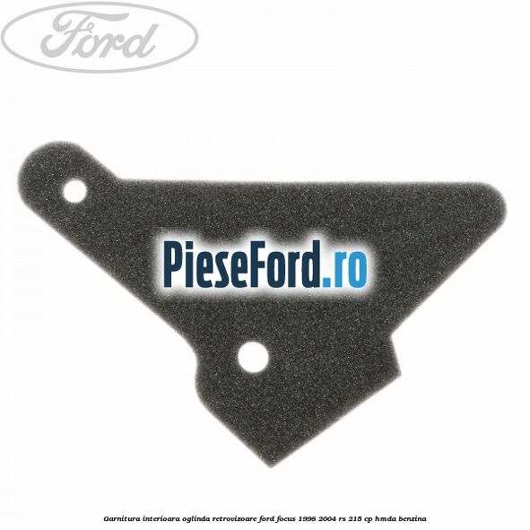 Garnitura interioara oglinda retrovizoare Ford Focus 1998-2004 RS 215 cp HMDA benzina