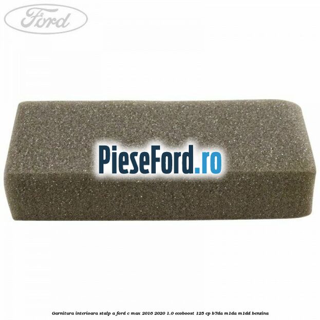 Garnitura interioara stalp A Ford C-Max 2016-2020 1.0 EcoBoost 125 cp B7DA, M1DA, M1DD benzina