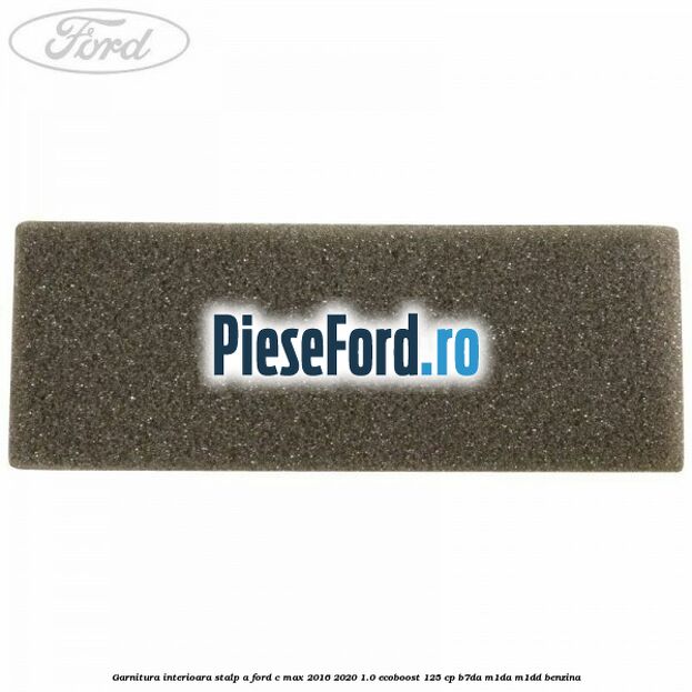 Garnitura interioara stalp A Ford C-Max 2016-2020 1.0 EcoBoost 125 cp B7DA, M1DA, M1DD benzina