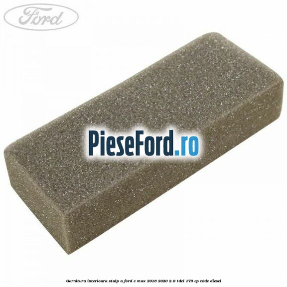 Garnitura interioara stalp A Ford C-Max 2016-2020 2.0 TDCi 170 cp T8DE diesel