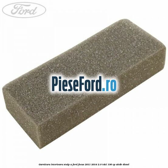 Garnitura interioara stalp A Ford Focus 2011-2014 2.0 TDCi 136 cp