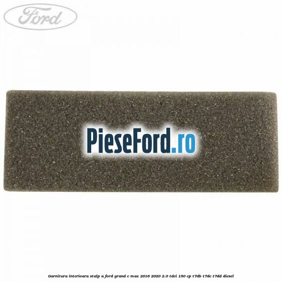 Garnitura interioara stalp A Ford Grand C-Max 2016-2020 2.0 TDCi 150 cp T7DB, T7DC, T7DD diesel