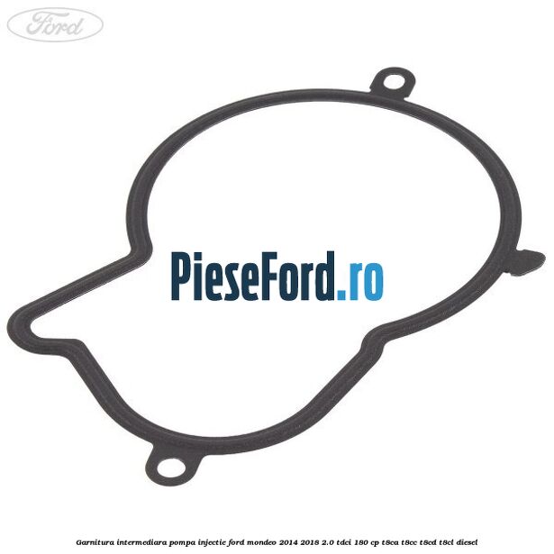 Garnitura intermediara pompa injectie Ford Mondeo 2014-2018 2.0 TDCi 180 cp T8CA, T8CC, T8CD, T8CL diesel