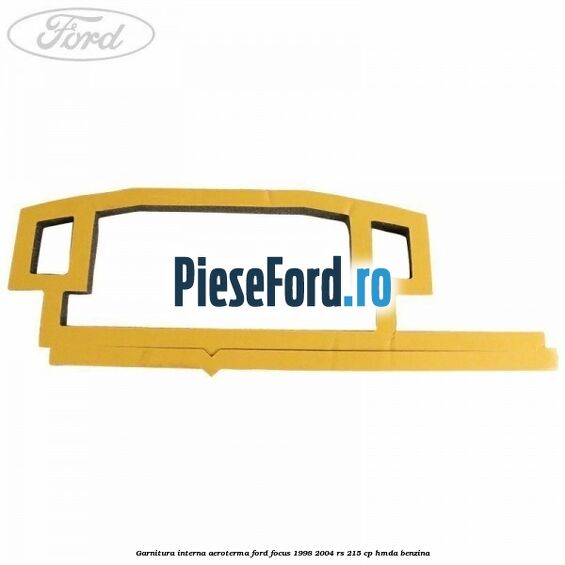 Garnitura interna aeroterma Ford Focus 1998-2004 RS 215 cp HMDA benzina