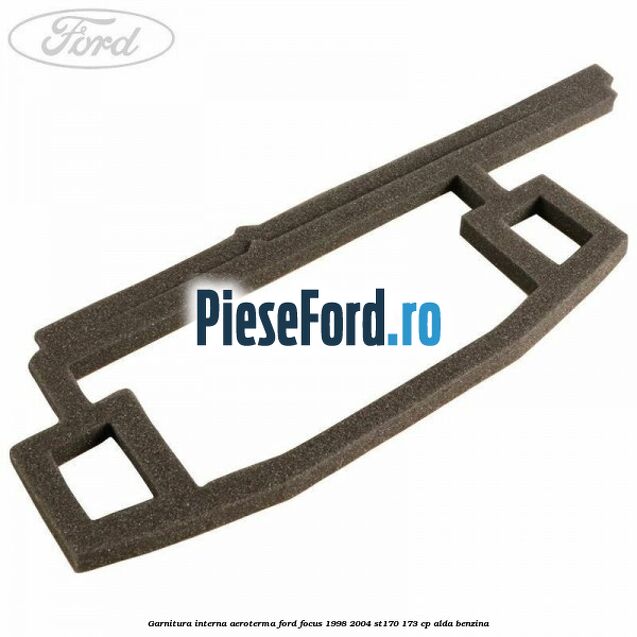 Garnitura interna aeroterma Ford Focus 1998-2004 ST170 173 cp ALDA benzina
