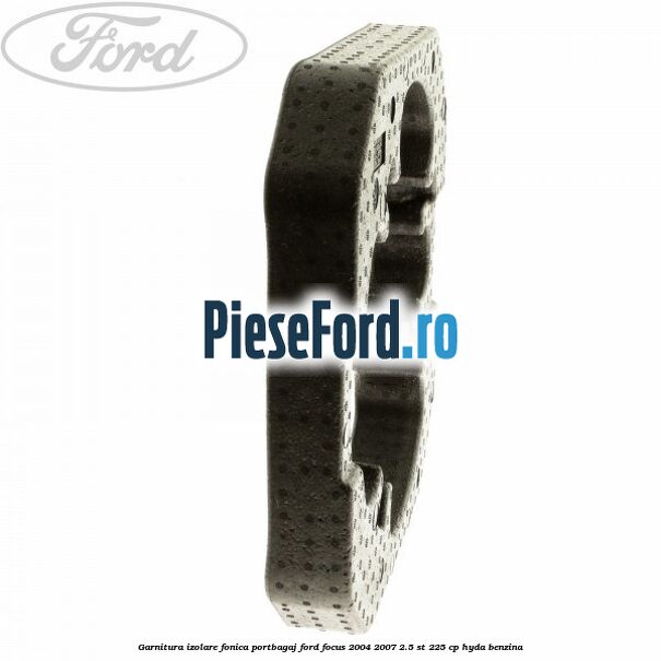 Garnitura izolare fonica portbagaj Ford Focus 2004-2007 2.5 ST 225 cp HYDA benzina