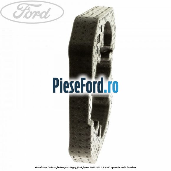 Garnitura izolare fonica portbagaj Ford Focus 2008-2011 1.4 80 cp ASDA, ASDB benzina