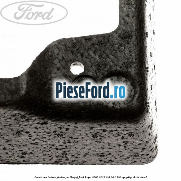 Garnitura izolare fonica portbagaj Ford Kuga 2008-2012 2.0 TDCi 136 cp G6DG, UKDA diesel