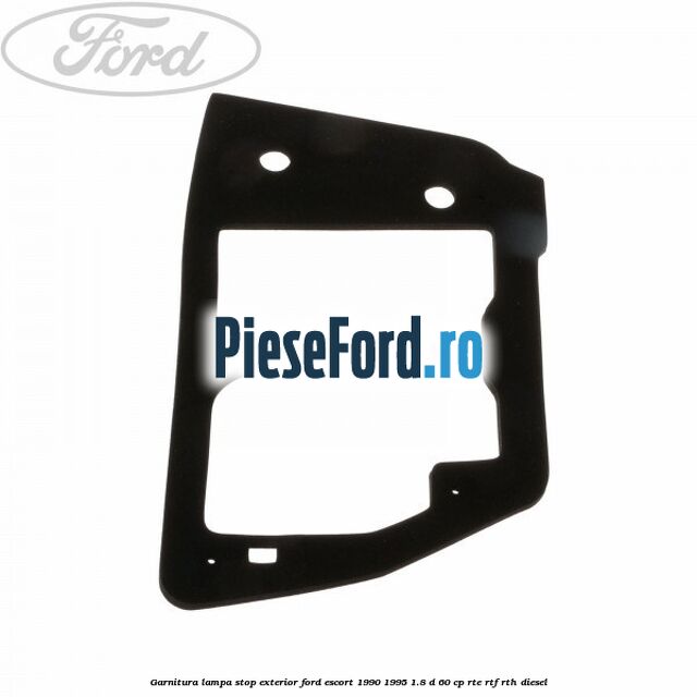 Garnitura lampa stop exterior Ford Escort 1990-1995 1.8 D 60 cp RTE, RTF, RTH diesel