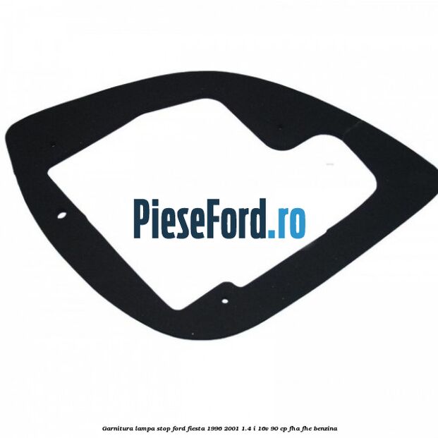 Garnitura lampa stop Ford Fiesta 1996-2001 1.4 i 16V 90 cp FHA, FHE benzina