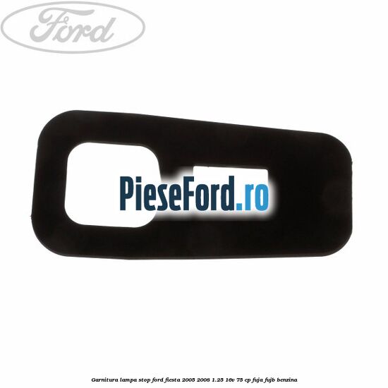 Garnitura lampa stop Ford Fiesta 2005-2008 1.25 16V 75 cp FUJA, FUJB benzina