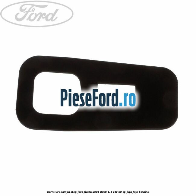 Garnitura lampa stop Ford Fiesta 2005-2008 1.4 16V 80 cp Garnitura lampa stop Ford Fiesta 2005-2008 1.4 16V 80 cp FXJA, FXJB benzina