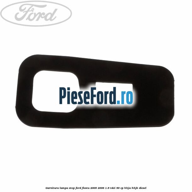 Garnitura lampa stop Ford Fiesta 2005-2008 1.6 TDCi 90 cp HHJA, HHJB diesel