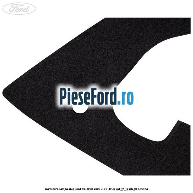Garnitura lampa stop Ford Ka 1996-2008 1.3 i 49 cp JJD, JJF, JJG, JJH, JJL benzina