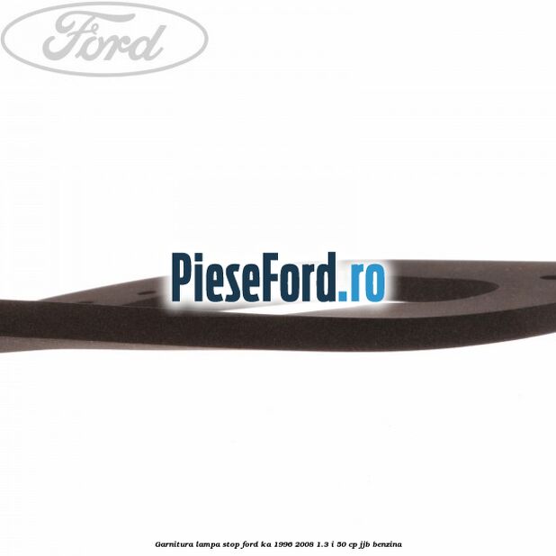 Garnitura lampa stop Ford Ka 1996-2008 1.3 i 50 cp Garnitura lampa stop Ford Ka 1996-2008 1.3 i 50 cp JJB benzina
