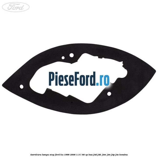 Garnitura lampa stop Ford Ka 1996-2008 1.3 i 60 cp BAA, J4D, J4K, J4M, J4N, J4P, J4S benzina
