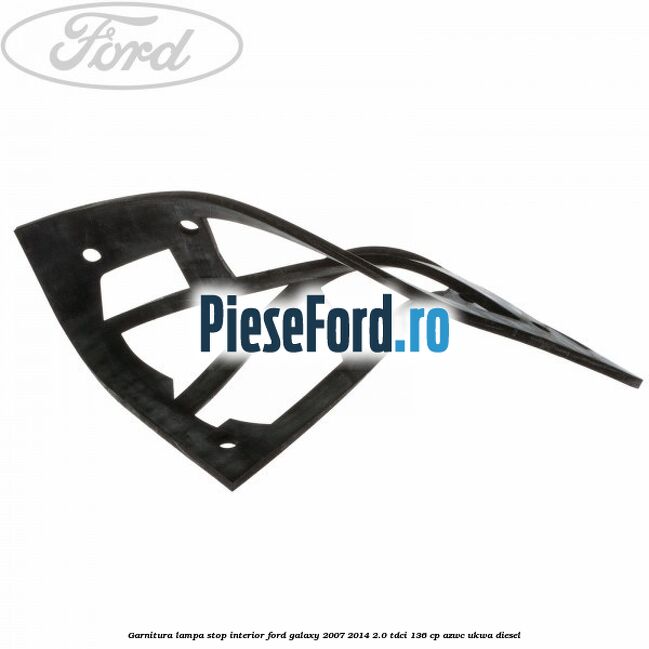 Garnitura, lampa stop interior Ford Galaxy 2007-2014 2.0 TDCi 136 cp Garnitura, lampa stop interior Ford Galaxy 2007-2014 2.0 TDCi 136 cp AZWC, UKWA diesel