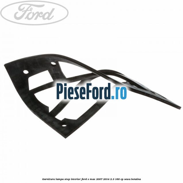 Garnitura, lampa stop interior Ford S-Max 2007-2014 2.3 160 cp Garnitura, lampa stop interior Ford S-Max 2007-2014 2.3 160 cp SEWA benzina