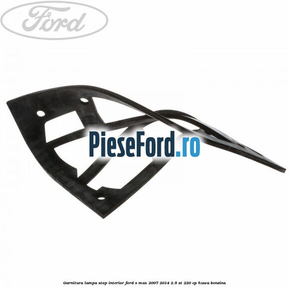 Garnitura, lampa stop interior Ford S-Max 2007-2014 2.5 ST 220 cp HUWA benzina