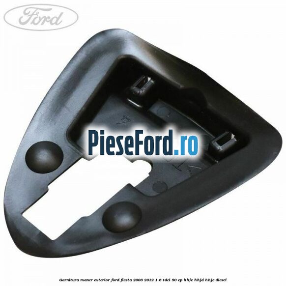 Garnitura maner exterior Ford Fiesta 2008-2012 1.6 TDCi 90 cp HHJC, HHJD, HHJE diesel