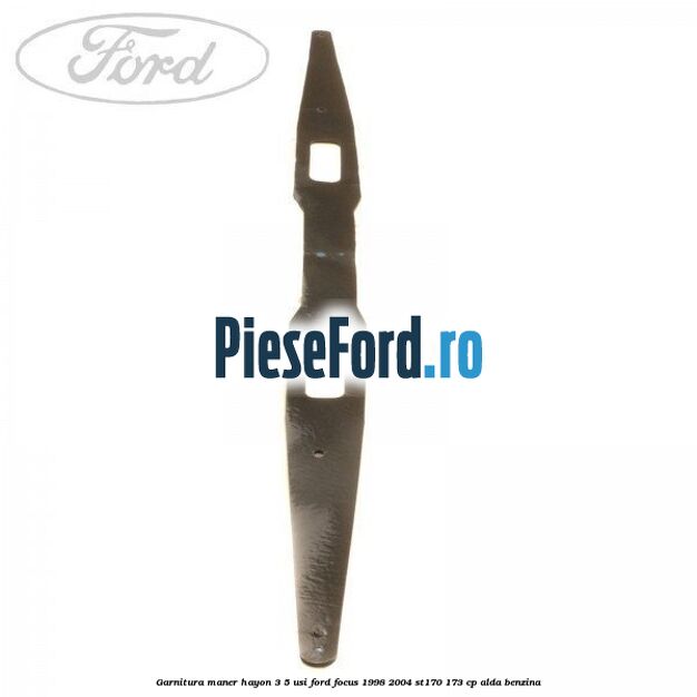 Garnitura maner hayon 3/5 usi Ford Focus 1998-2004 ST170 173 cp ALDA benzina