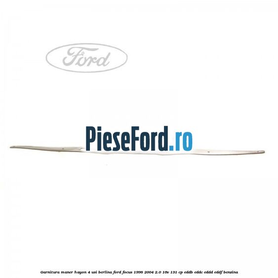 Garnitura maner hayon 4 usi berlina Ford Focus 1998-2004 2.0 16V 131 cp