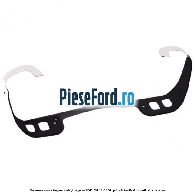 Garnitura maner hayon combi Ford Focus 2008-2011 1.6 100 cp HWDA, HWDB, SHDA, SHDB, SHDC benzina