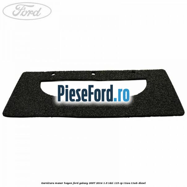 Garnitura maner hayon Ford Galaxy 2007-2014 1.6 TDCi 115 cp Garnitura maner hayon Ford Galaxy 2007-2014 1.6 TDCi 115 cp T1WA, T1WB diesel