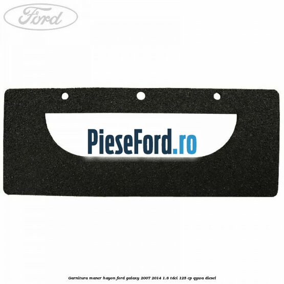 Garnitura maner hayon Ford Galaxy 2007-2014 1.8 TDCi 125 cp Garnitura maner hayon Ford Galaxy 2007-2014 1.8 TDCi 125 cp QYWA diesel