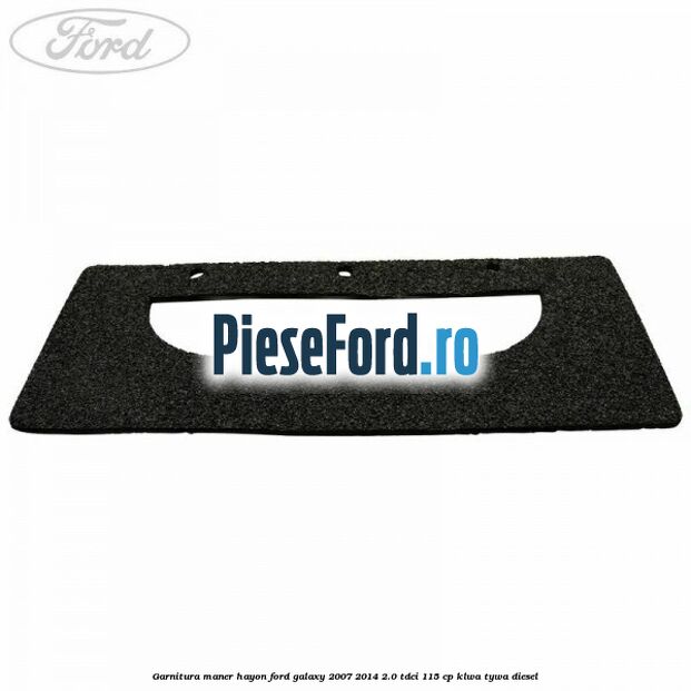 Garnitura maner hayon Ford Galaxy 2007-2014 2.0 TDCi 115 cp KLWA, TYWA diesel