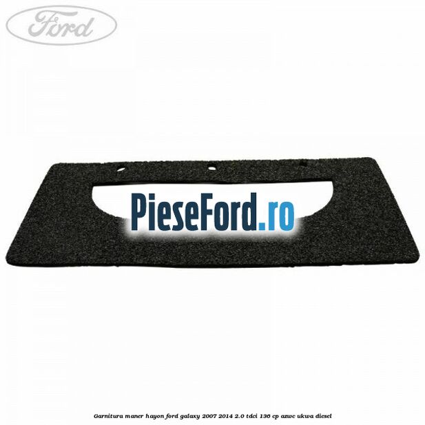 Garnitura maner hayon Ford Galaxy 2007-2014 2.0 TDCi 136 cp AZWC, UKWA diesel