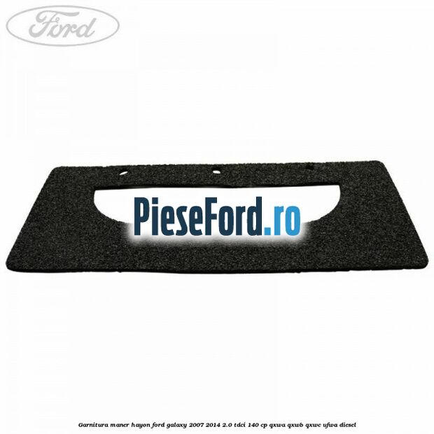 Garnitura maner hayon Ford Galaxy 2007-2014 2.0 TDCi 140 cp Garnitura maner hayon Ford Galaxy 2007-2014 2.0 TDCi 140 cp QXWA, QXWB, QXWC, UFWA diesel