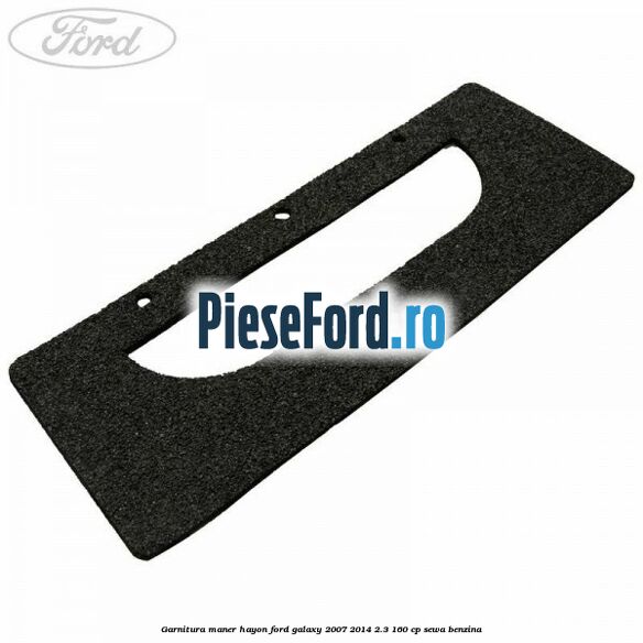 Garnitura maner hayon Ford Galaxy 2007-2014 2.3 160 cp SEWA benzina
