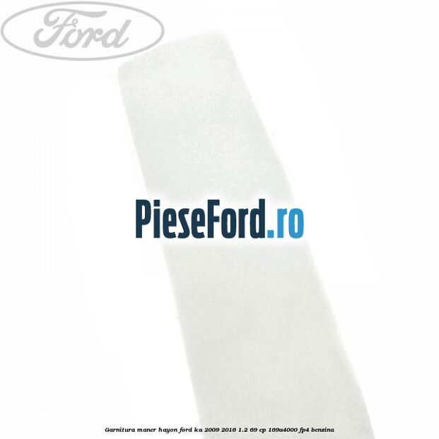 Garnitura maner hayon Ford Ka 2009-2016 1.2 69 cp 169A4000, FP4 benzina