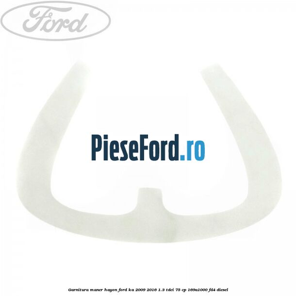 Garnitura maner hayon Ford Ka 2009-2016 1.3 TDCi 75 cp 169A1000, FD4 diesel