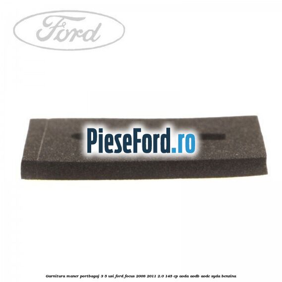 Garnitura, maner portbagaj 3/5 usi Ford Focus 2008-2011 2.0 145 cp AODA, AODB, AODE, SYDA benzina