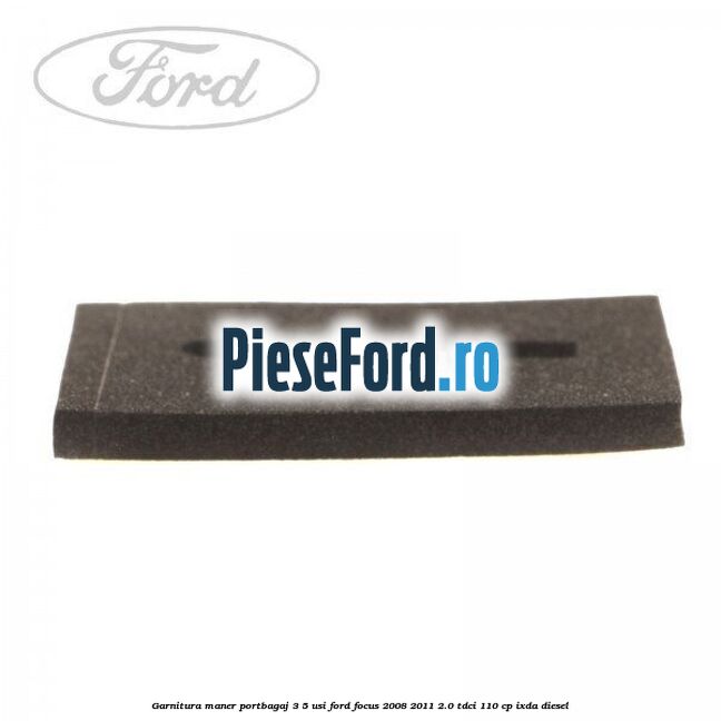 Garnitura, maner portbagaj 3/5 usi Ford Focus 2008-2011 2.0 TDCi 110 cp IXDA diesel
