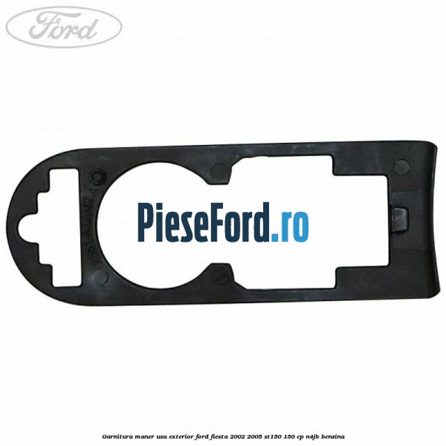 Garnitura maner usa exterior Ford Fiesta 2002-2005 ST150 150 cp N4JB benzina