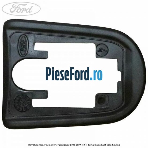 Garnitura maner usa exterior Ford Focus 2004-2007 1.6 Ti 115 cp Garnitura maner usa exterior Ford Focus 2004-2007 1.6 Ti 115 cp HXDA, HXDB, SIDA benzina
