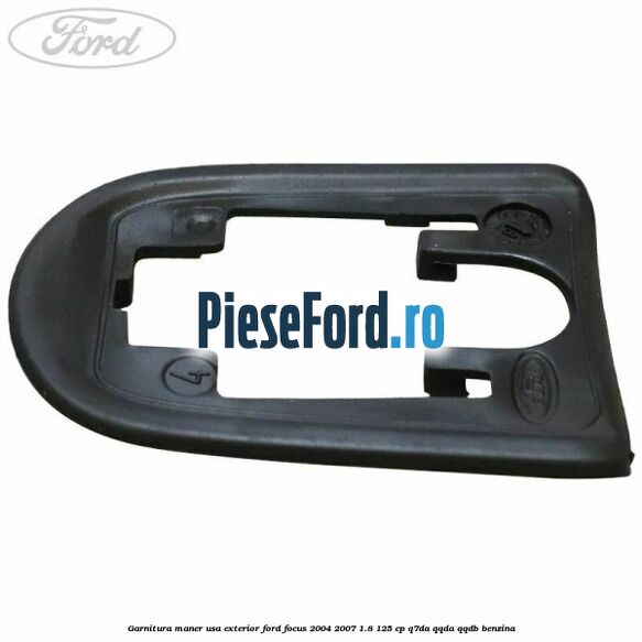 Garnitura maner usa exterior Ford Focus 2004-2007 1.8 125 cp Q7DA, QQDA, QQDB benzina