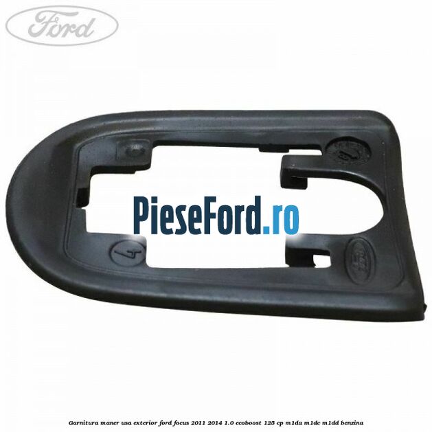 Garnitura maner usa exterior Ford Focus 2011-2014 1.0 EcoBoost 125 cp Garnitura maner usa exterior Ford Focus 2011-2014 1.0 EcoBoost 125 cp M1DA, M1DC, M1DD benzina