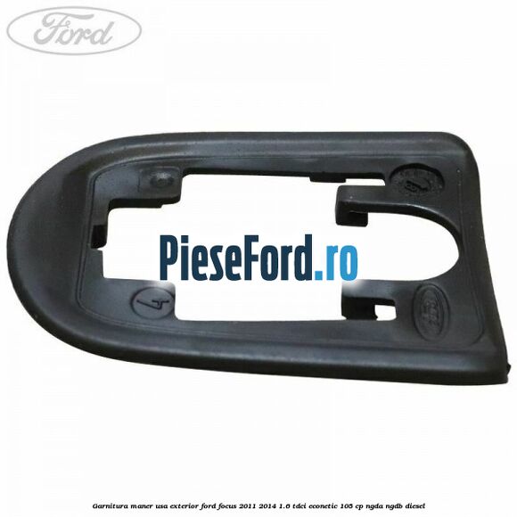 Garnitura maner usa exterior Ford Focus 2011-2014 1.6 TDCi ECOnetic 105 cp NGDA, NGDB diesel