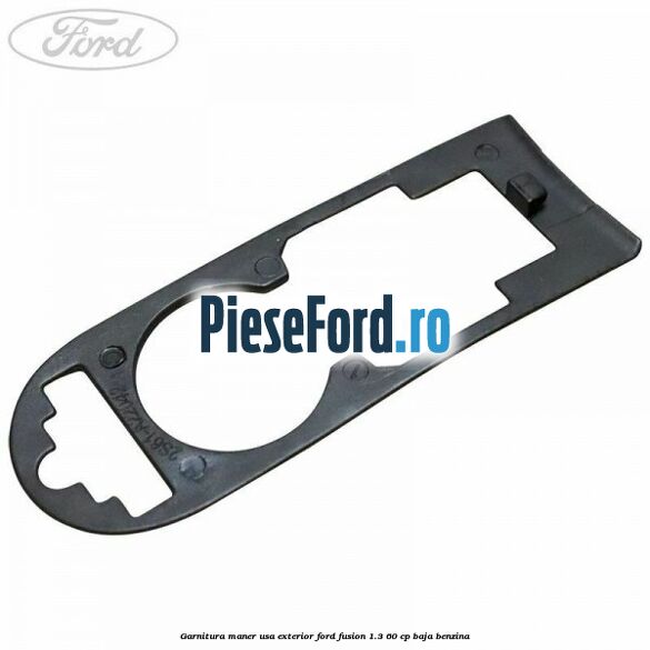 Garnitura maner usa exterior Ford Fusion 1.3 60 cp BAJA benzina
